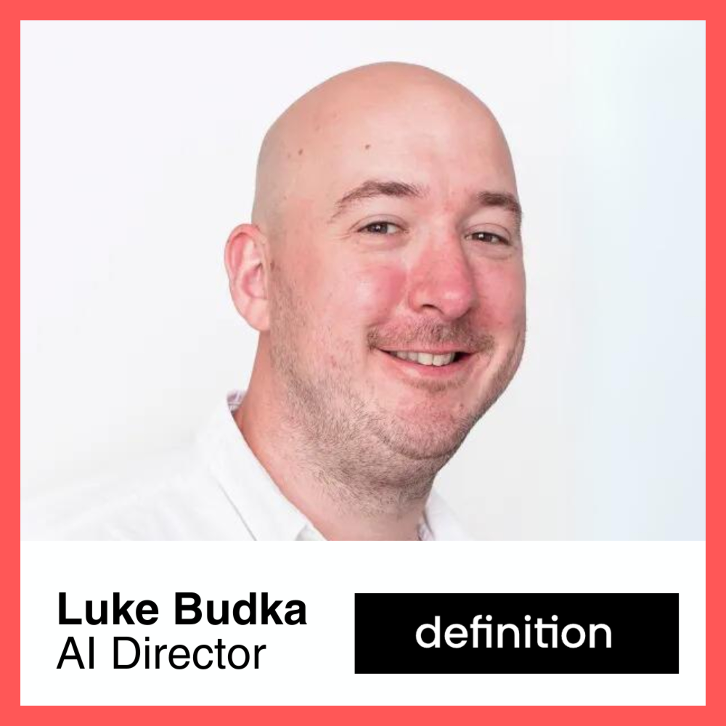 Episode 2: Luke Budka, AI Director at Definition